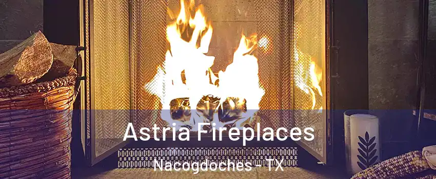  Astria Fireplaces Nacogdoches - TX