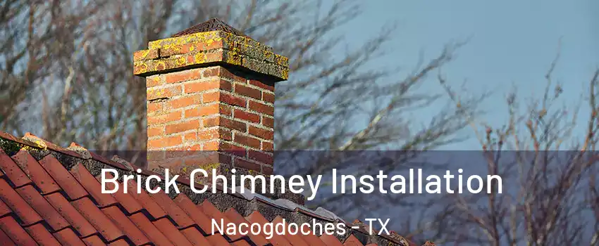  Brick Chimney Installation Nacogdoches - TX