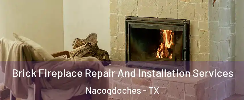  Brick Fireplace Repair And Installation Services Nacogdoches - TX