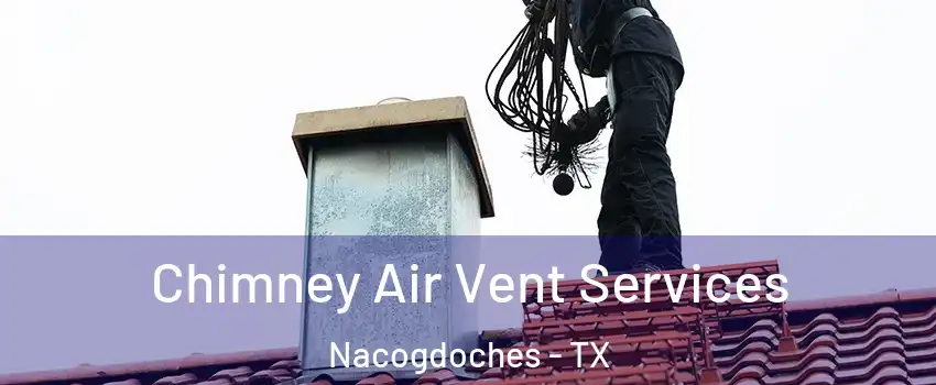  Chimney Air Vent Services Nacogdoches - TX