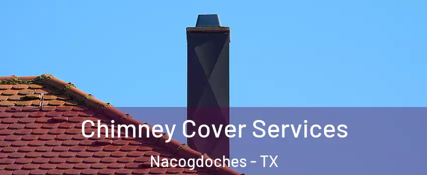  Chimney Cover Services Nacogdoches - TX
