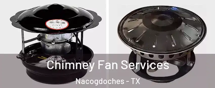  Chimney Fan Services Nacogdoches - TX