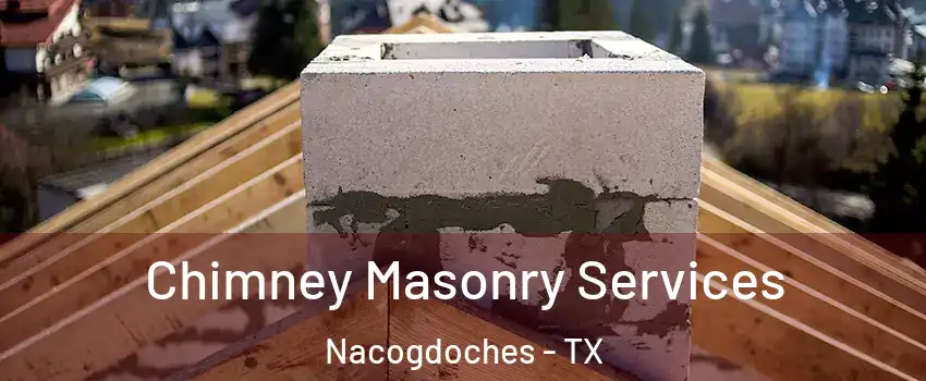  Chimney Masonry Services Nacogdoches - TX