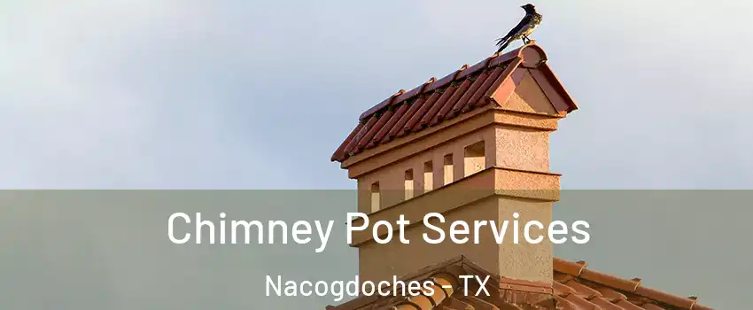  Chimney Pot Services Nacogdoches - TX
