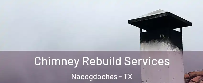  Chimney Rebuild Services Nacogdoches - TX