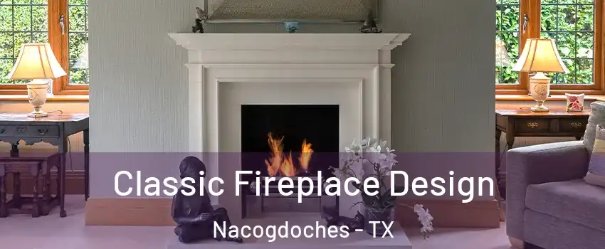  Classic Fireplace Design Nacogdoches - TX