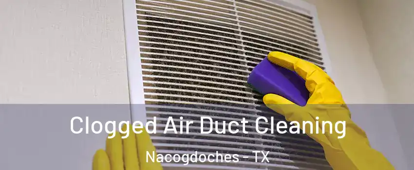  Clogged Air Duct Cleaning Nacogdoches - TX