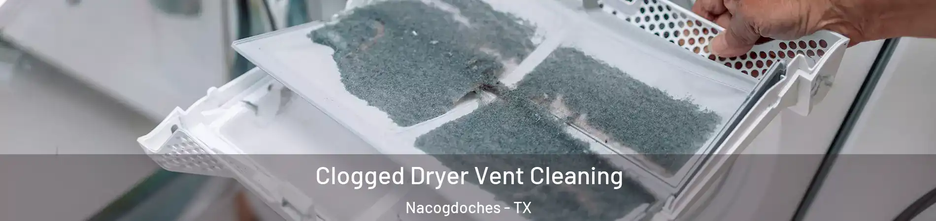  Clogged Dryer Vent Cleaning Nacogdoches - TX