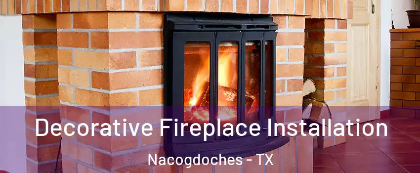  Decorative Fireplace Installation Nacogdoches - TX