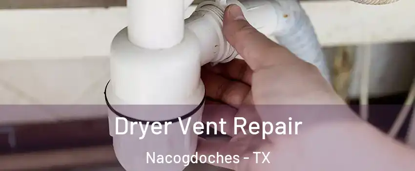  Dryer Vent Repair Nacogdoches - TX