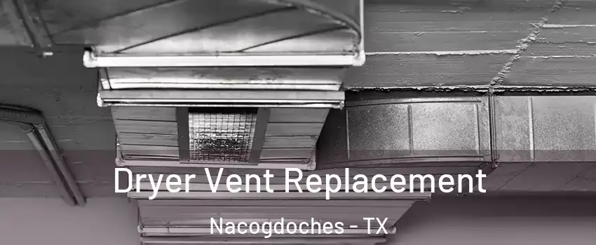  Dryer Vent Replacement Nacogdoches - TX