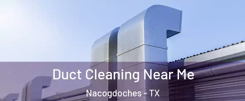  Duct Cleaning Near Me Nacogdoches - TX