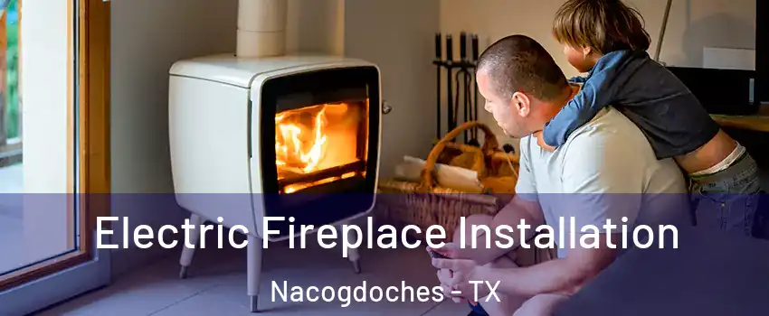  Electric Fireplace Installation Nacogdoches - TX