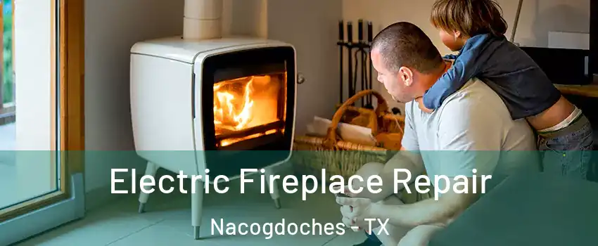  Electric Fireplace Repair Nacogdoches - TX
