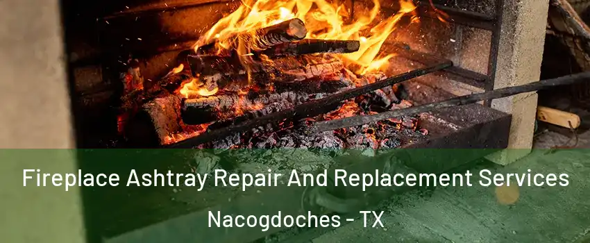  Fireplace Ashtray Repair And Replacement Services Nacogdoches - TX