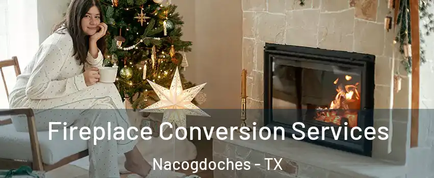  Fireplace Conversion Services Nacogdoches - TX