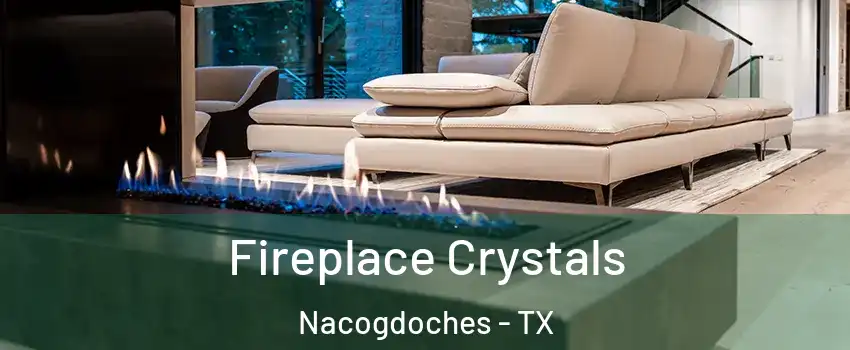  Fireplace Crystals Nacogdoches - TX