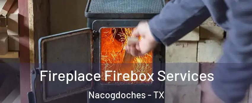  Fireplace Firebox Services Nacogdoches - TX