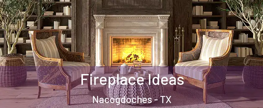  Fireplace Ideas Nacogdoches - TX