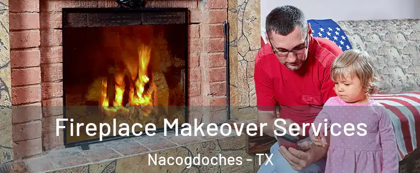  Fireplace Makeover Services Nacogdoches - TX