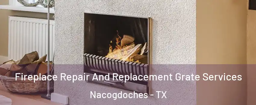  Fireplace Repair And Replacement Grate Services Nacogdoches - TX