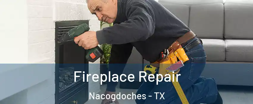  Fireplace Repair Nacogdoches - TX