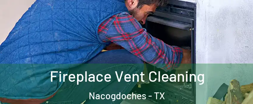  Fireplace Vent Cleaning Nacogdoches - TX