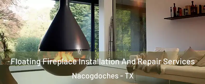  Floating Fireplace Installation And Repair Services Nacogdoches - TX