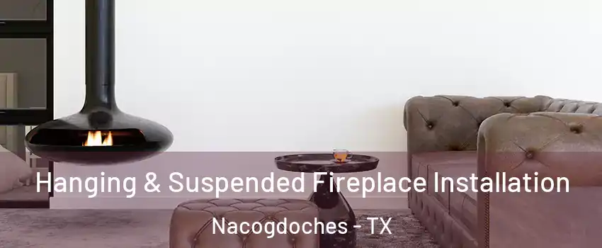  Hanging & Suspended Fireplace Installation Nacogdoches - TX