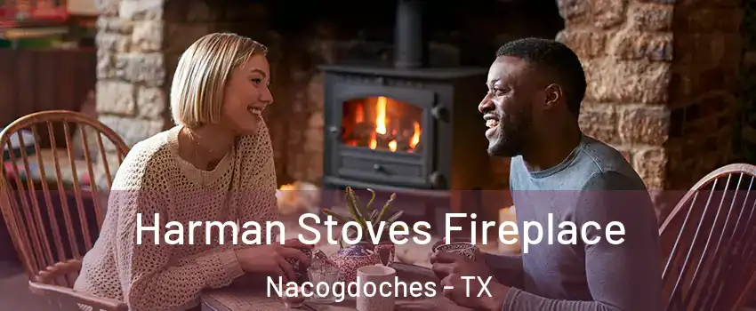  Harman Stoves Fireplace Nacogdoches - TX