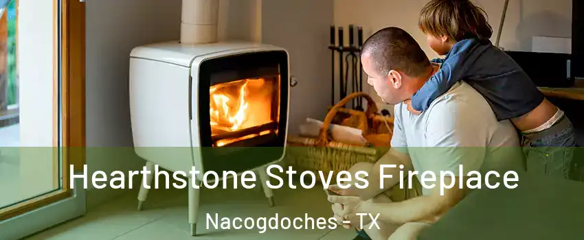  Hearthstone Stoves Fireplace Nacogdoches - TX