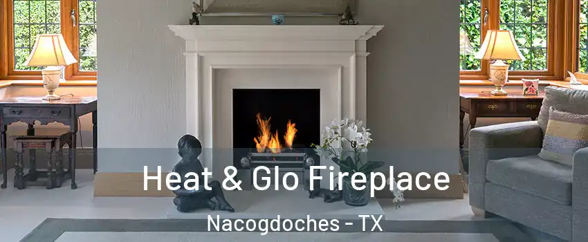  Heat & Glo Fireplace Nacogdoches - TX