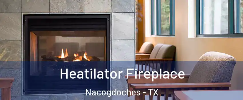  Heatilator Fireplace Nacogdoches - TX
