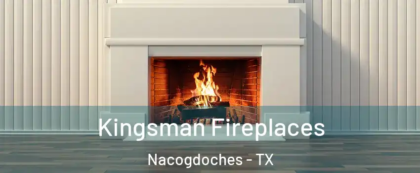  Kingsman Fireplaces Nacogdoches - TX