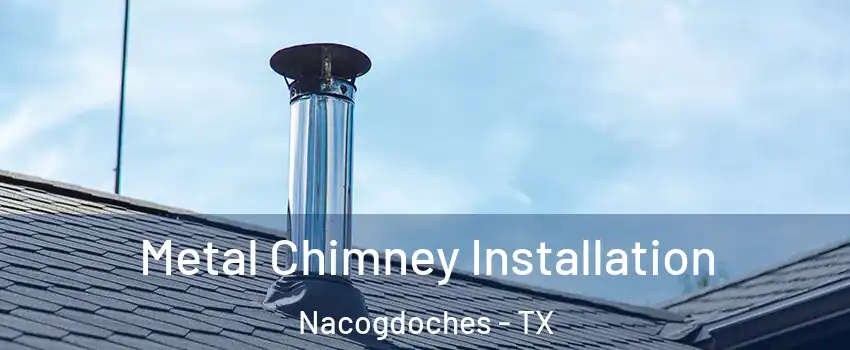  Metal Chimney Installation Nacogdoches - TX