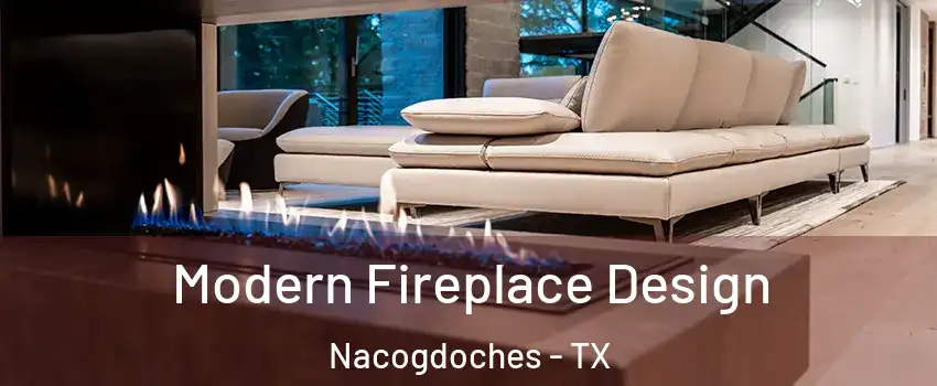  Modern Fireplace Design Nacogdoches - TX
