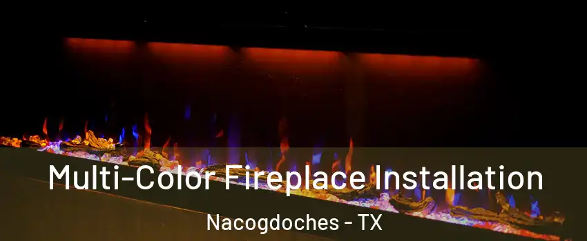  Multi-Color Fireplace Installation Nacogdoches - TX