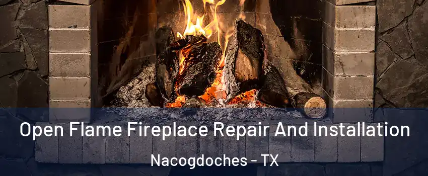  Open Flame Fireplace Repair And Installation Nacogdoches - TX
