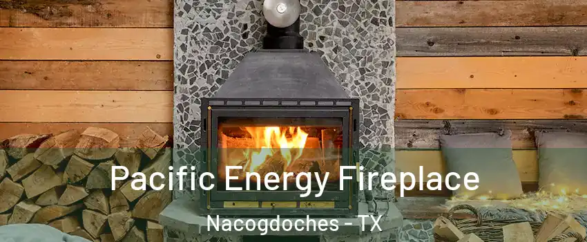  Pacific Energy Fireplace Nacogdoches - TX