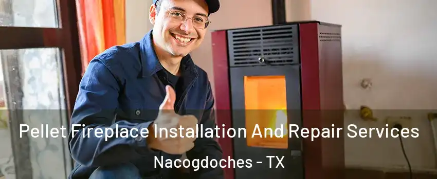  Pellet Fireplace Installation And Repair Services Nacogdoches - TX