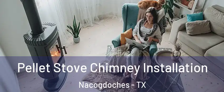  Pellet Stove Chimney Installation Nacogdoches - TX
