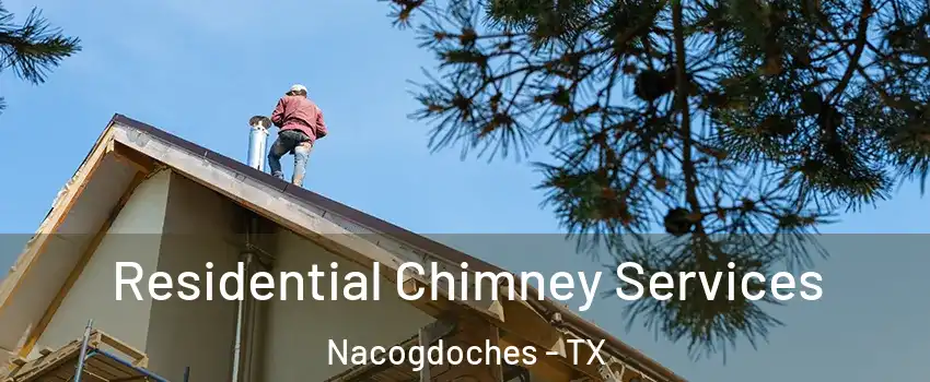  Residential Chimney Services Nacogdoches - TX