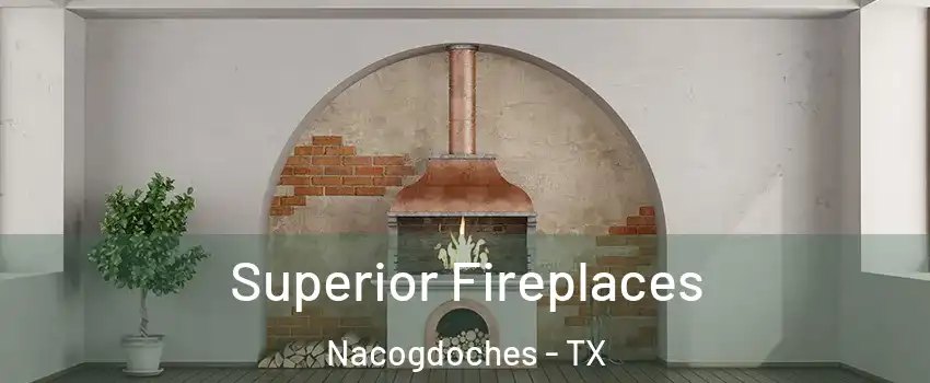 Superior Fireplaces Nacogdoches - TX