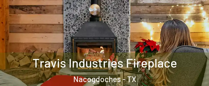  Travis Industries Fireplace Nacogdoches - TX