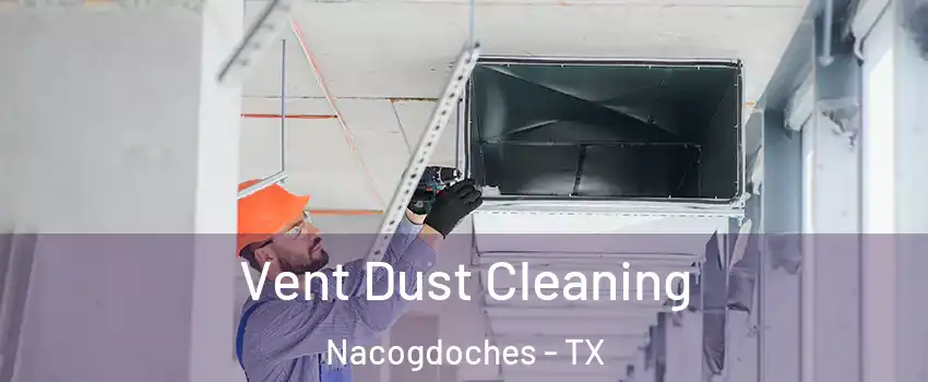  Vent Dust Cleaning Nacogdoches - TX