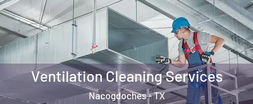  Ventilation Cleaning Services Nacogdoches - TX