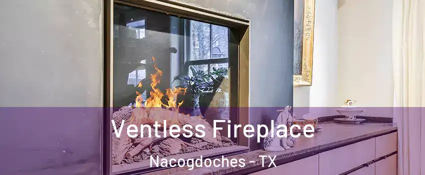  Ventless Fireplace Nacogdoches - TX