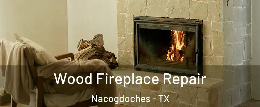  Wood Fireplace Repair Nacogdoches - TX