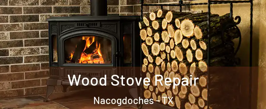  Wood Stove Repair Nacogdoches - TX